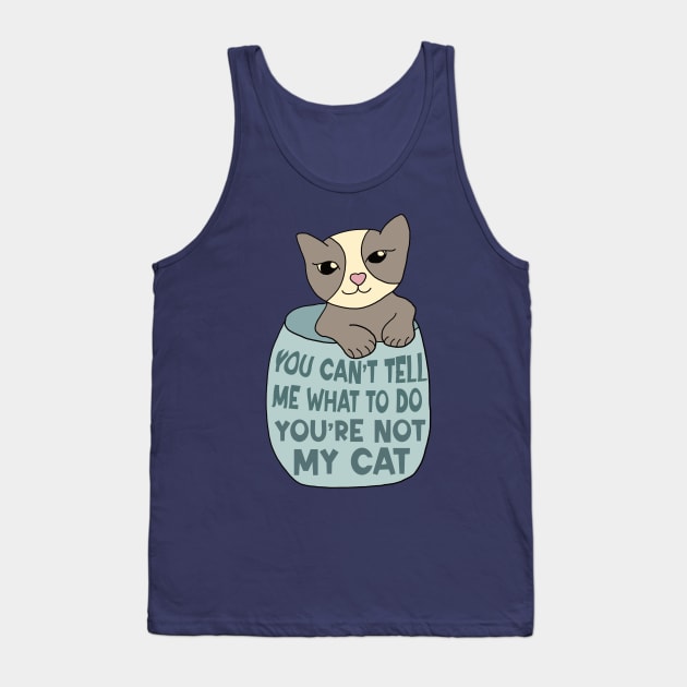 You Can't Tell Me What To Do You're Not My Cat Tank Top by Alissa Carin